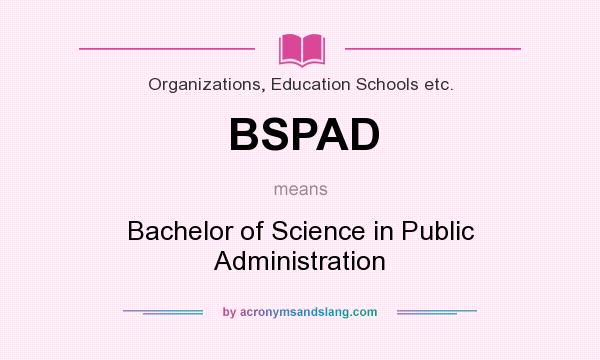 What does BSPAD mean? It stands for Bachelor of Science in Public Administration