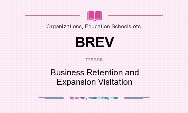 What does BREV mean? It stands for Business Retention and Expansion Visitation