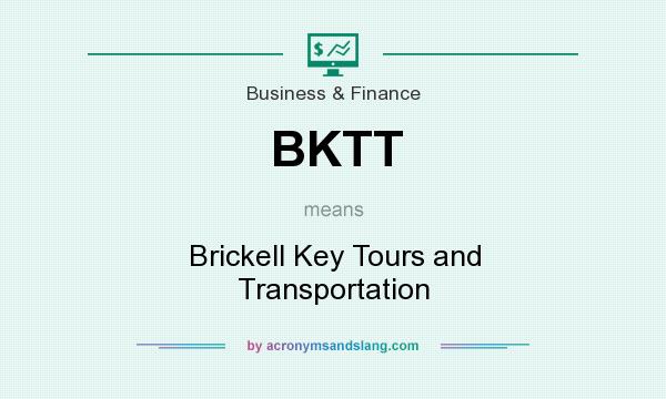 What does BKTT mean? It stands for Brickell Key Tours and Transportation
