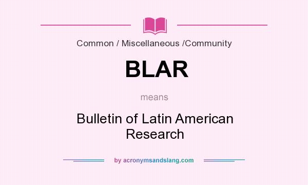 What does BLAR mean? It stands for Bulletin of Latin American Research