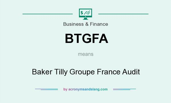 What does BTGFA mean? It stands for Baker Tilly Groupe France Audit