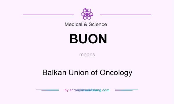 What does BUON mean? It stands for Balkan Union of Oncology