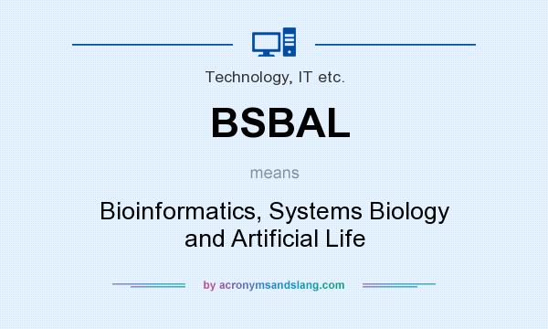 What does BSBAL mean? It stands for Bioinformatics, Systems Biology and Artificial Life
