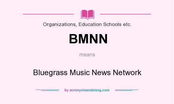 What does BMNN mean? It stands for Bluegrass Music News Network