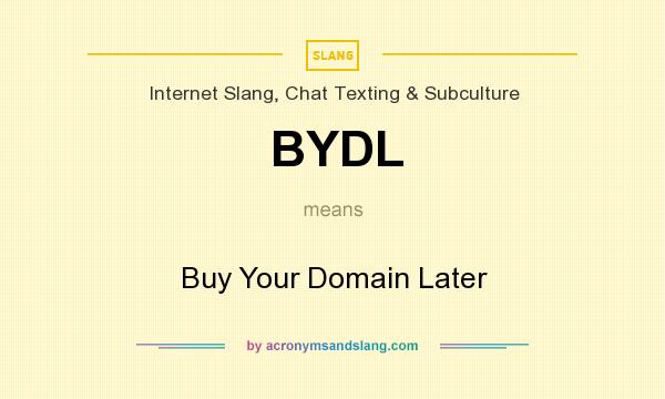 What does BYDL mean? It stands for Buy Your Domain Later