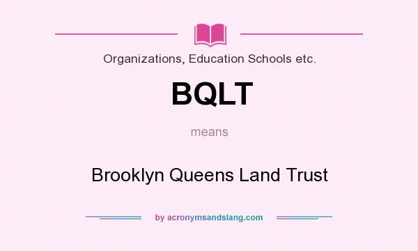 What does BQLT mean? It stands for Brooklyn Queens Land Trust
