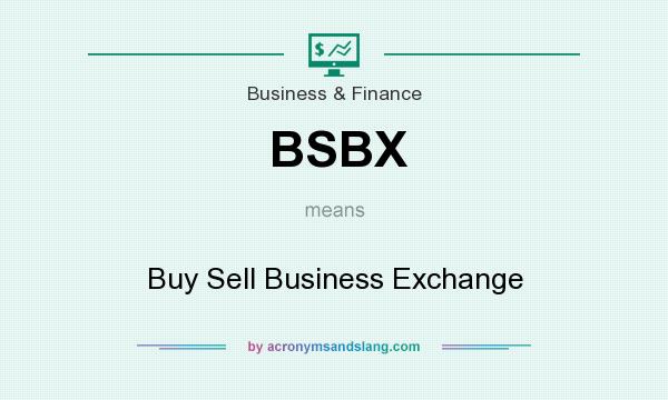 What does BSBX mean? It stands for Buy Sell Business Exchange