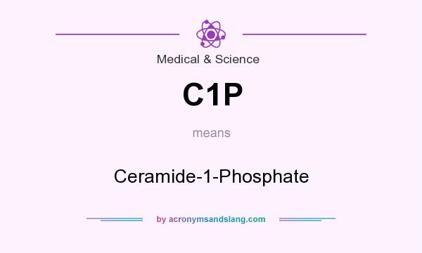 What does C1P mean? It stands for Ceramide-1-Phosphate
