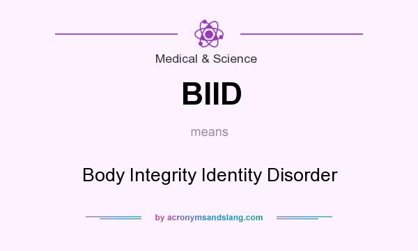 What does BIID mean? It stands for Body Integrity Identity Disorder