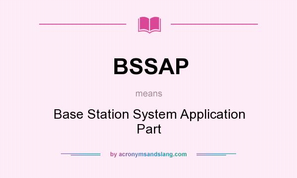 What does BSSAP mean? It stands for Base Station System Application Part