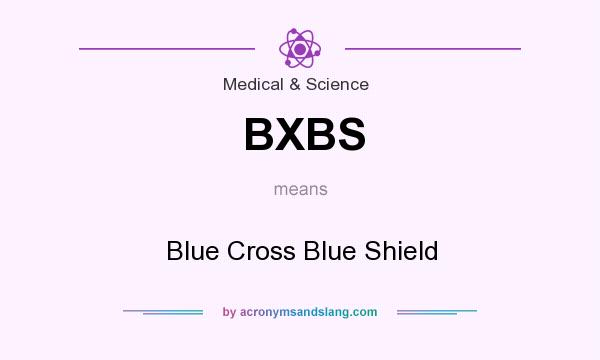 What does BXBS mean? It stands for Blue Cross Blue Shield