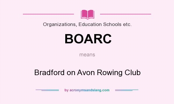 What does BOARC mean? It stands for Bradford on Avon Rowing Club