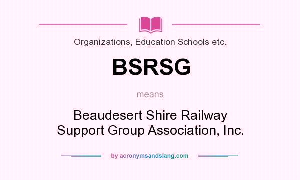 What does BSRSG mean? It stands for Beaudesert Shire Railway Support Group Association, Inc.