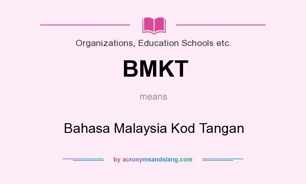 What does BMKT mean? It stands for Bahasa Malaysia Kod Tangan