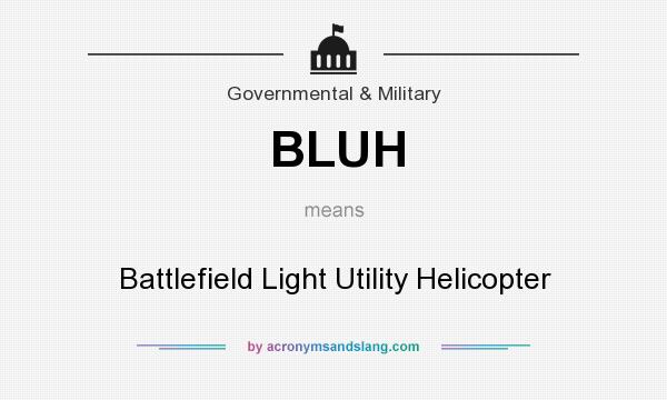 What does BLUH mean? It stands for Battlefield Light Utility Helicopter