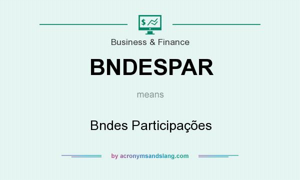 What does BNDESPAR mean? It stands for Bndes Participações