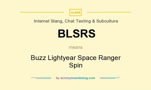 What does BLSRS mean? It stands for Buzz Lightyear Space Ranger Spin