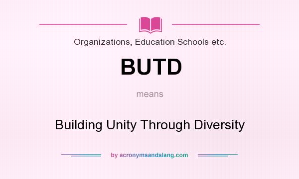 What does BUTD mean? It stands for Building Unity Through Diversity