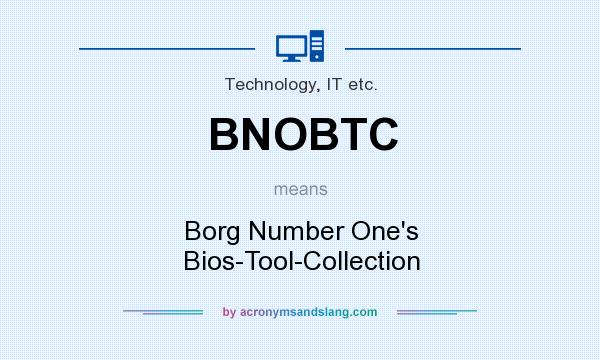 What does BNOBTC mean? It stands for Borg Number One`s Bios-Tool-Collection