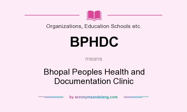 What does BPHDC mean? It stands for Bhopal Peoples Health and Documentation Clinic