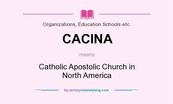 What does CACINA mean? It stands for Catholic Apostolic Church in North America
