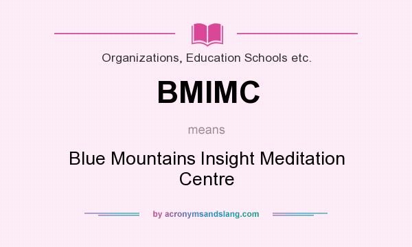 What does BMIMC mean? It stands for Blue Mountains Insight Meditation Centre