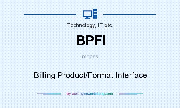 What does BPFI mean? It stands for Billing Product/Format Interface