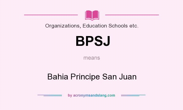 What does BPSJ mean? It stands for Bahia Principe San Juan