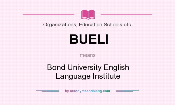 What does BUELI mean? It stands for Bond University English Language Institute