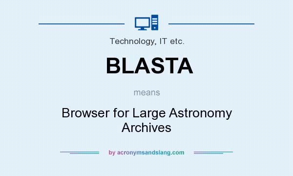 What does BLASTA mean? It stands for Browser for Large Astronomy Archives