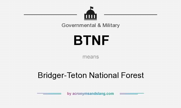 What does BTNF mean? It stands for Bridger-Teton National Forest