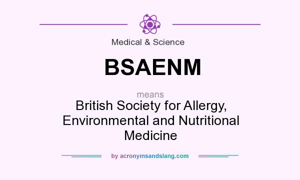 What does BSAENM mean? It stands for British Society for Allergy, Environmental and Nutritional Medicine