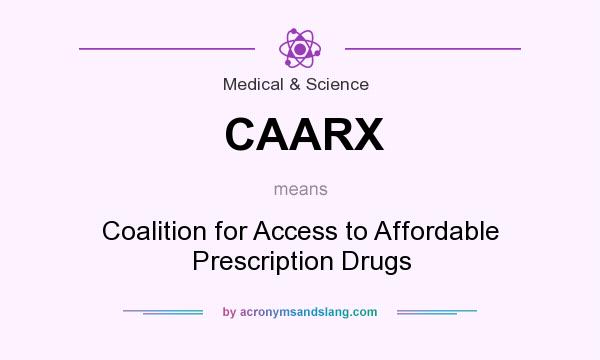 What does CAARX mean? It stands for Coalition for Access to Affordable Prescription Drugs