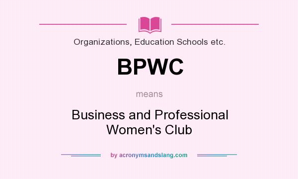 What does BPWC mean? It stands for Business and Professional Women`s Club