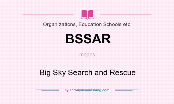 What does BSSAR mean? It stands for Big Sky Search and Rescue