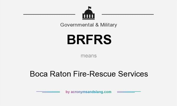 What does BRFRS mean? It stands for Boca Raton Fire-Rescue Services