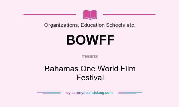 What does BOWFF mean? It stands for Bahamas One World Film Festival