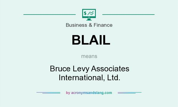 What does BLAIL mean? It stands for Bruce Levy Associates International, Ltd.