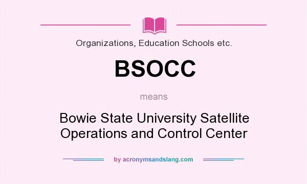 What does BSOCC mean? It stands for Bowie State University Satellite Operations and Control Center