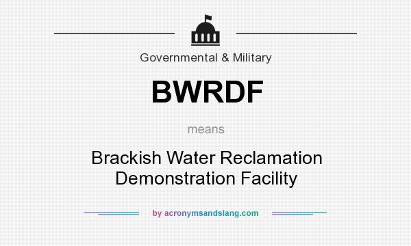 What does BWRDF mean? It stands for Brackish Water Reclamation Demonstration Facility