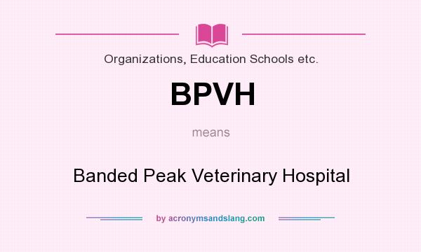 What does BPVH mean? It stands for Banded Peak Veterinary Hospital