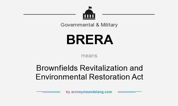 What does BRERA mean? It stands for Brownfields Revitalization and Environmental Restoration Act