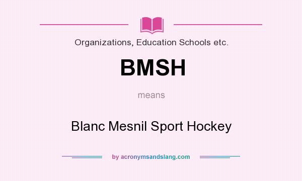 What does BMSH mean? It stands for Blanc Mesnil Sport Hockey
