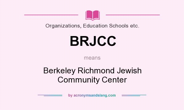 What does BRJCC mean? It stands for Berkeley Richmond Jewish Community Center