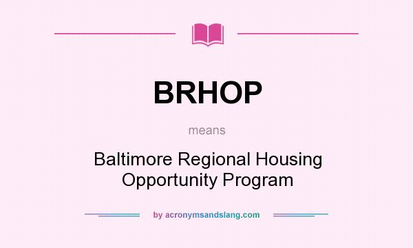 What does BRHOP mean? It stands for Baltimore Regional Housing Opportunity Program