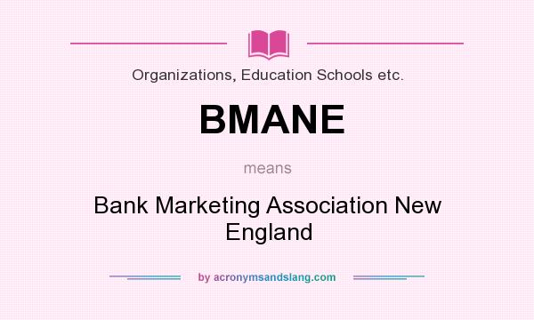 What does BMANE mean? It stands for Bank Marketing Association New England