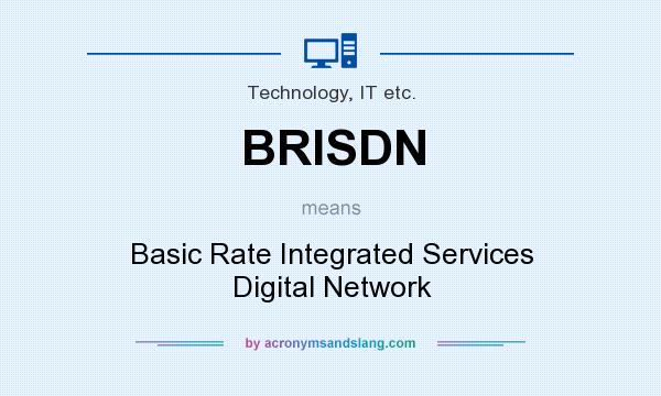 What does BRISDN mean? It stands for Basic Rate Integrated Services Digital Network