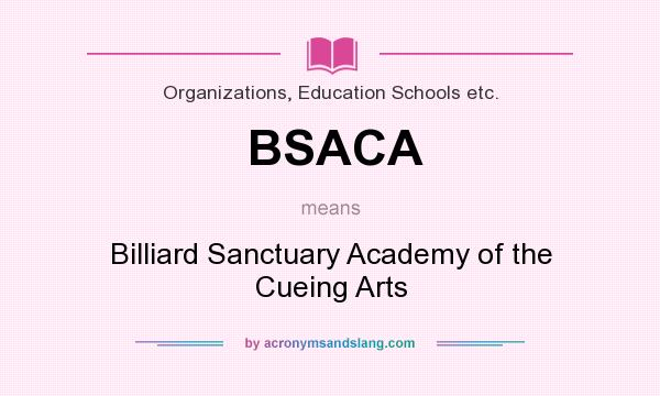 What does BSACA mean? It stands for Billiard Sanctuary Academy of the Cueing Arts