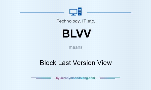 What does BLVV mean? It stands for Block Last Version View