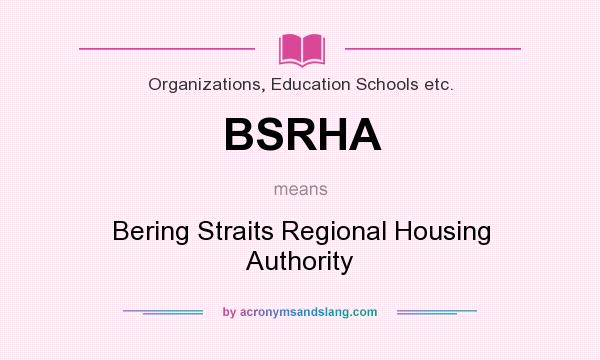 What does BSRHA mean? It stands for Bering Straits Regional Housing Authority